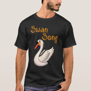 Swan Song  Singing Music  Pun T-Shirt