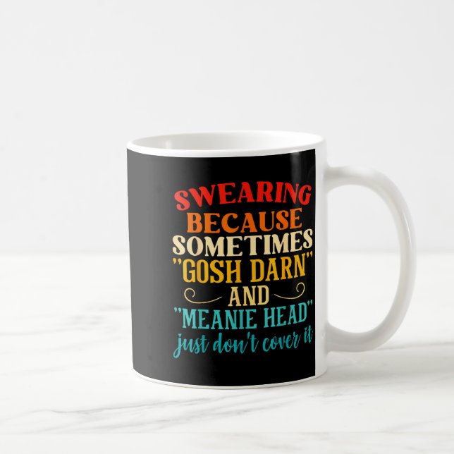 Swearing Because Sometimes Gosh Darn And Meanie He Coffee Mug (Right)