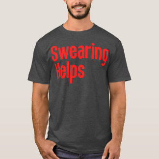 Swearing Helps 15 T-Shirt