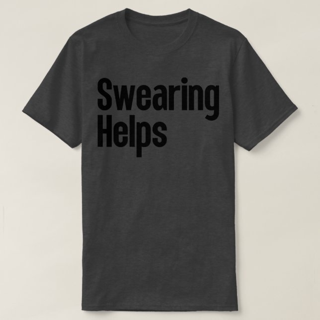 Swearing Helps 4 T-Shirt (Design Front)