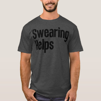 Swearing Helps 4 T-Shirt