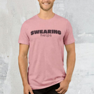 Swearing Helps Shirt – Funny Sarcastic Statement