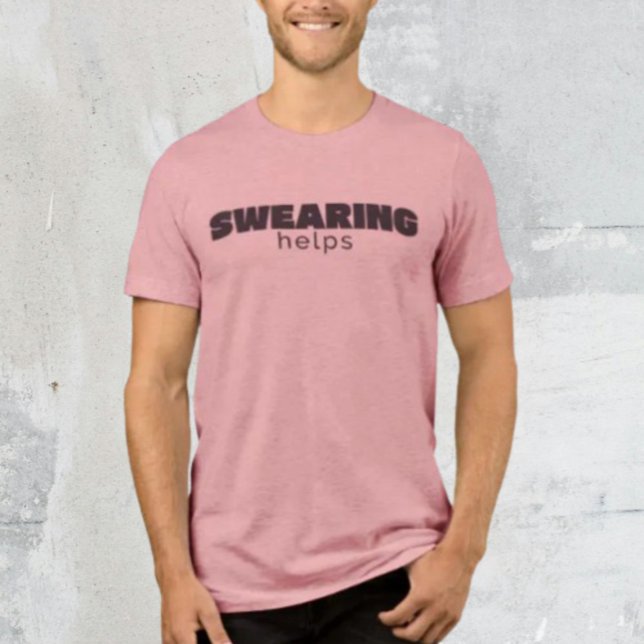 Swearing Helps Shirt – Funny Sarcastic Statement (Creator Uploaded)