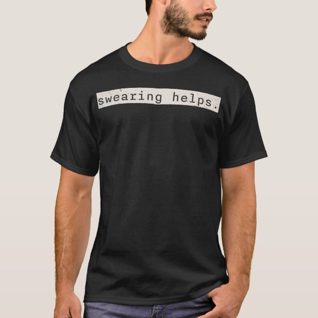 Swearing-Helps T-Shirt (Front)