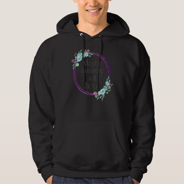 Swearing Will Help Hoodie (Front)