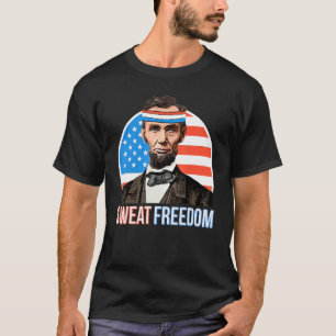 Sweat Freedom  Abraham Lincoln Portrait with Sweat T-Shirt
