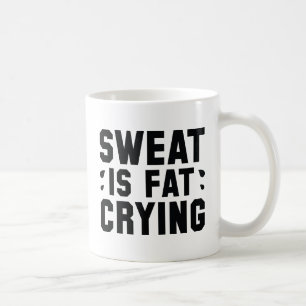 Sweat Is Fat Crying Coffee Mug