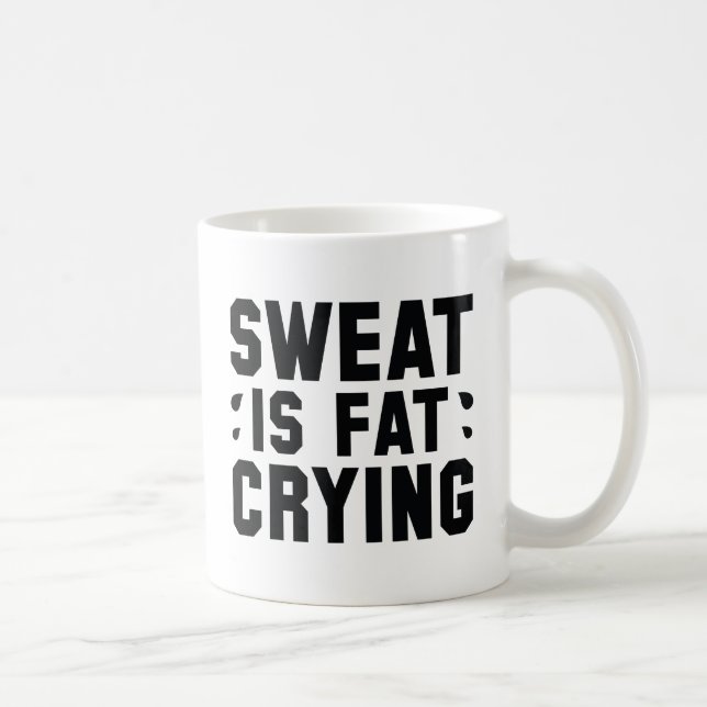 Sweat Is Fat Crying Coffee Mug (Right)
