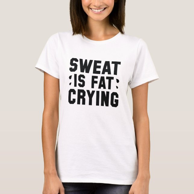 Sweat Is Fat Crying T-Shirt (Front)