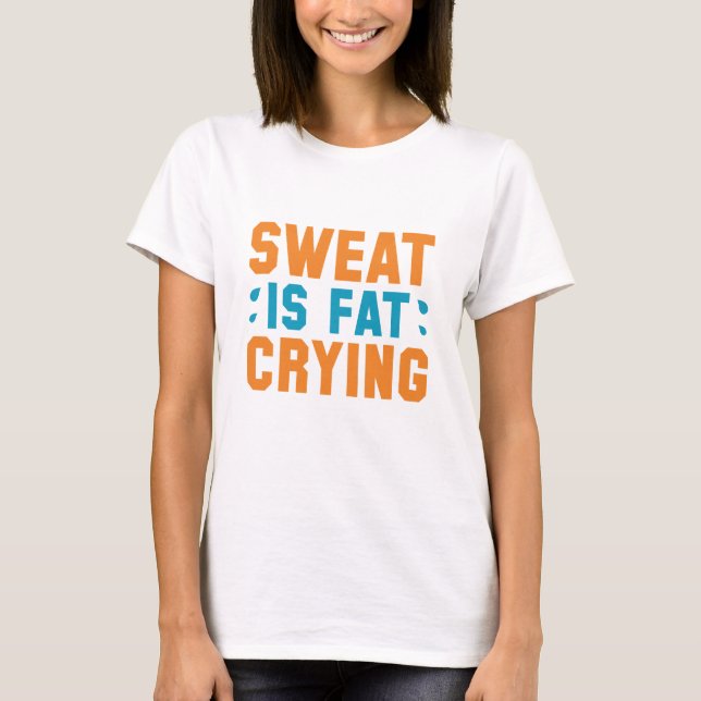 Sweat Is Fat Crying T-Shirt (Front)