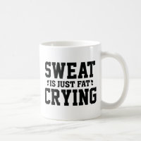 Sweat Is Just Fat Crying