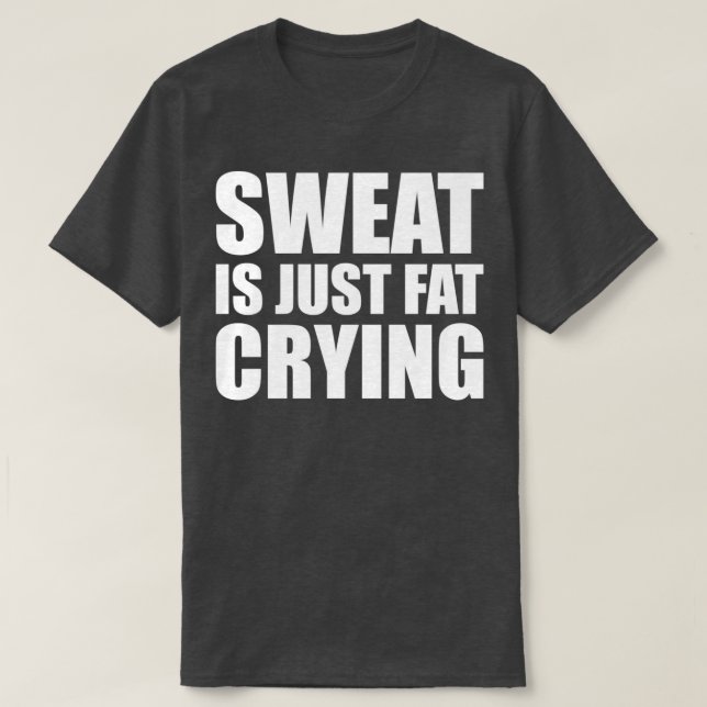 Sweat is Just Fat Crying Gym Quote 1  T-Shirt (Design Front)