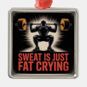 Sweat Is Just Fat Crying Metal Ornament