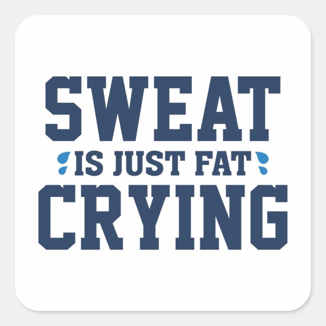 Sweat Is Just Fat Crying Square Sticker (Front)