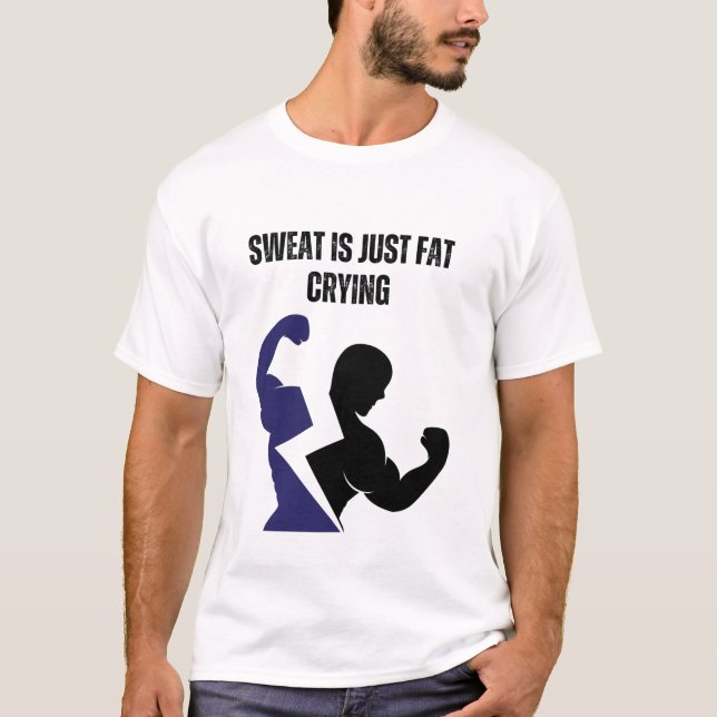 Sweat Is Just Fat Crying T-Shirt (Front)