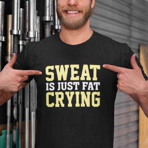 Sweat Is Just Fat Crying T-Shirt