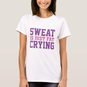 Sweat Is Just Fat Crying T-Shirt