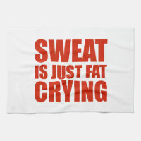 Sweat Is Just Fat Crying