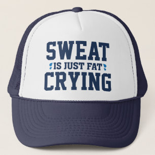 Sweat Is Just Fat Crying Trucker Hat