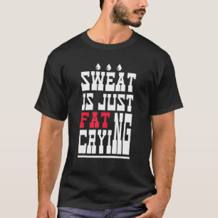 Sweat Is Just Fat Crying  Workout Gym 1 T-Shirt