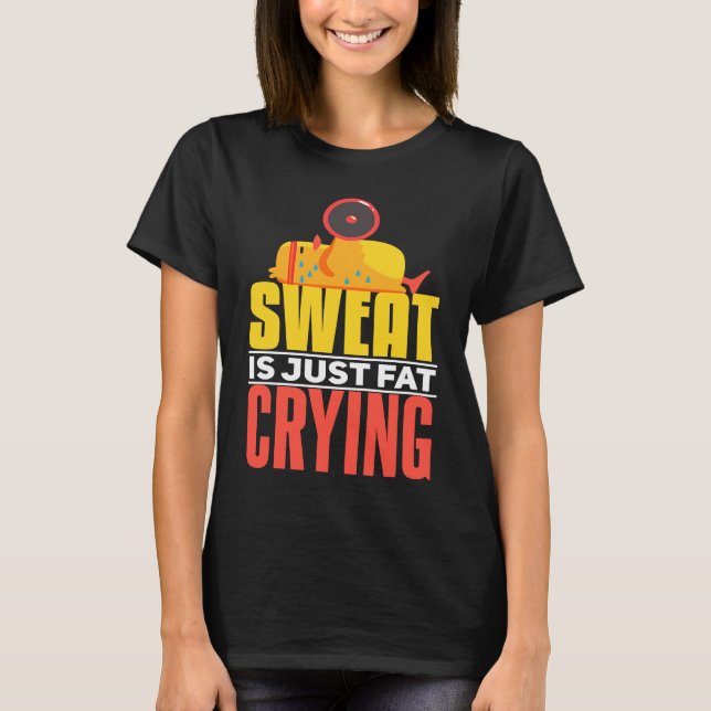 Sweat Is Just Fat Crying  workout Motivational T-Shirt (Front)
