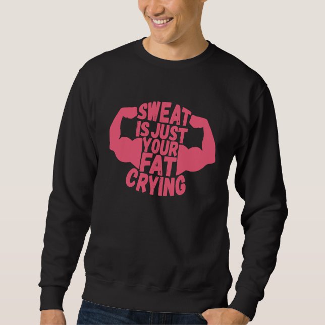 Sweat Is Just Your Fat Crying  Workout Gym Fitness Sweatshirt (Front)