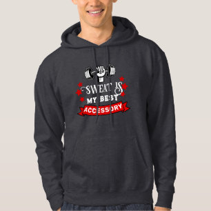 Sweat is My Best Accessory. Gym Addict Hoodie