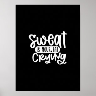 sweat is your fat crying poster