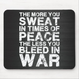 Sweat More In Peace, Bleed Less In War Mouse Pad