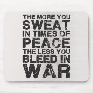 Sweat More In Peace, Bleed Less In War Mouse Pad