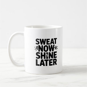 Sweat Now Shine Later Motivational Fitness Coffee Mug