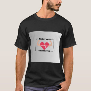 Sweat Now Shine Later Motivational Fitness Gym Des T-Shirt