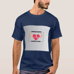 Sweat Now Shine Later Motivational Fitness Gym Des T-Shirt