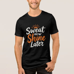 Sweat Now, Shine Later – Motivational Gym & Fitnes Tri-Blend Shirt