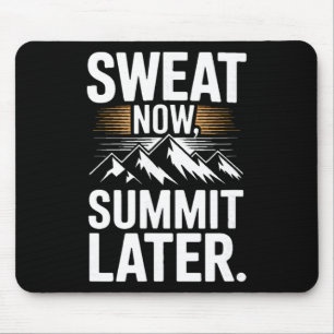 Sweat Now Summit Later Hiking Motivation _3 Mouse Pad