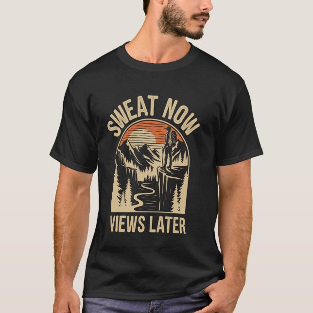 Sweat Now Views Later Funny Hiking Hiker T-Shirt (Front)