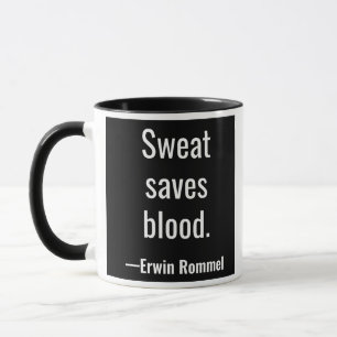 Sweat saves blood. Erwin Rommel Mug