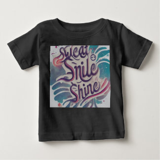 Sweat, Smile, Shine Baby T-Shirt