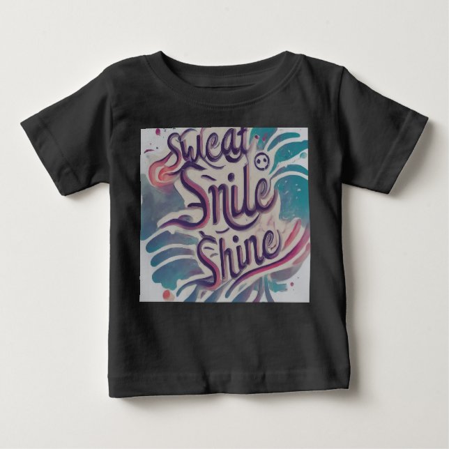 Sweat, Smile, Shine Baby T-Shirt (Front)