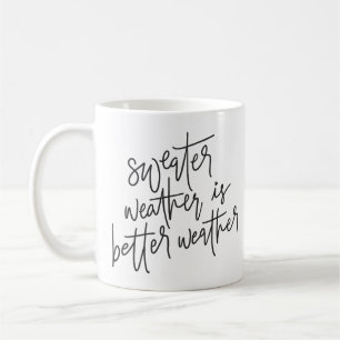 Sweater Weather Is Better Weather Coffee Mug
