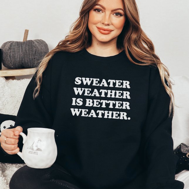 Sweater Weather is Better Weather Fall Sweatshirt (Creator Uploaded)