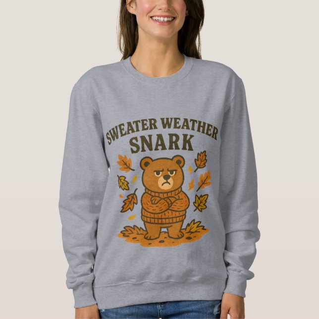 Sweater Weather Snark Sweatshirt | Funny Fall Bear (Front)