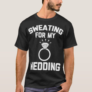 Sweating For My Wedding  funny saying sarcastic Br T-Shirt
