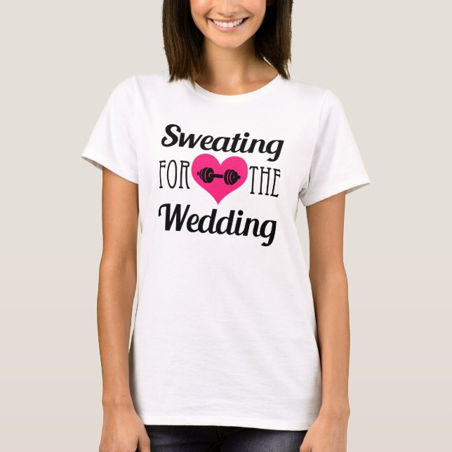 Sweating for the Wedding funny workout shirt (Front)