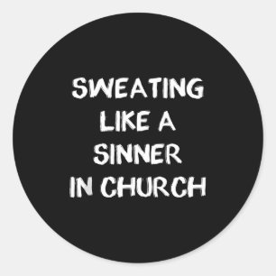 Sweating like a sinner in church heat wave tank classic round sticker