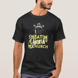Sweating Like A Sinner In Church Workout T-Shirt