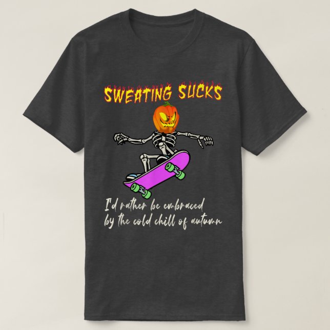 Sweating Sucks Embraced By The Cold Chill Of Autum T-Shirt (Design Front)