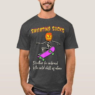 Sweating Sucks Embraced By The Cold Chill Of Autum T-Shirt