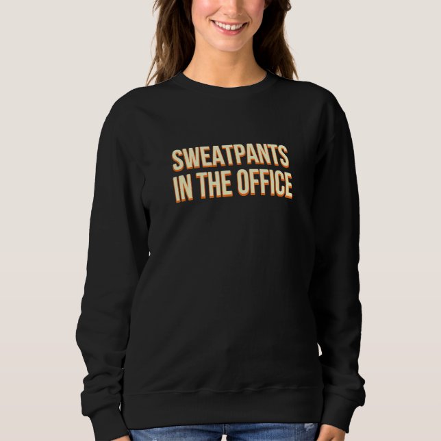 Sweatpants In The Office Work From Home Humour Wfh Sweatshirt (Front)