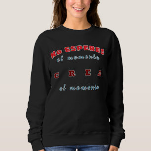 Sweatshirt, Don't wait for the moment, create the Sweatshirt